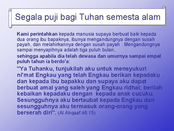 Segala puji bagi Tuhan semesta alam Kami perintahkan kepada manusia supaya berbuat baik kepada