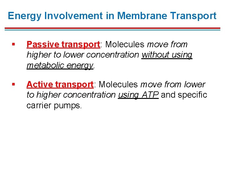 Energy Involvement in Membrane Transport § Passive transport: Molecules move from higher to lower Energy Involvement in Membrane Transport § Passive transport: Molecules move from higher to lower