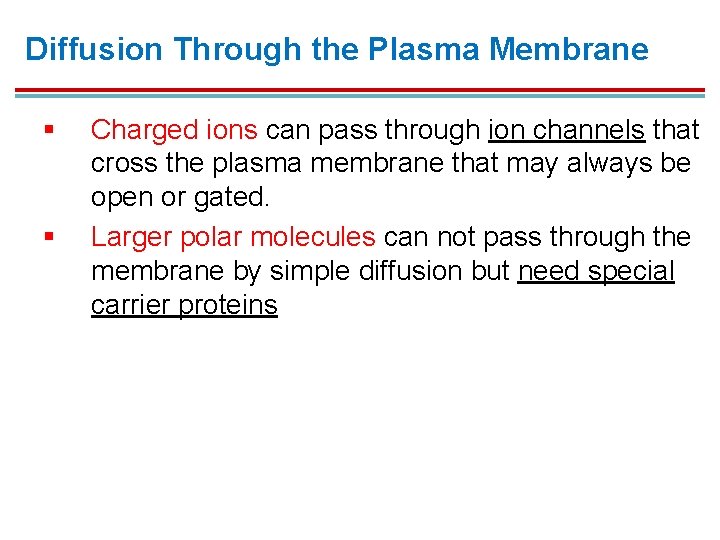 Diffusion Through the Plasma Membrane § § Charged ions can pass through ion channels Diffusion Through the Plasma Membrane § § Charged ions can pass through ion channels