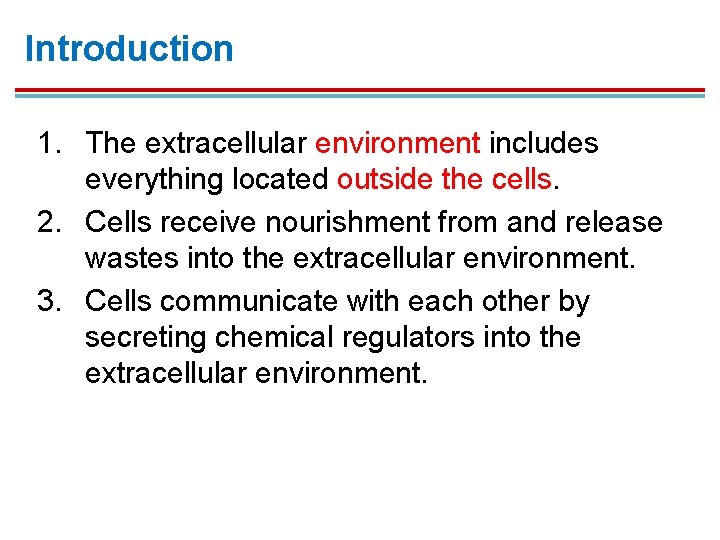 Introduction 1. The extracellular environment includes everything located outside the cells. 2. Cells receive Introduction 1. The extracellular environment includes everything located outside the cells. 2. Cells receive