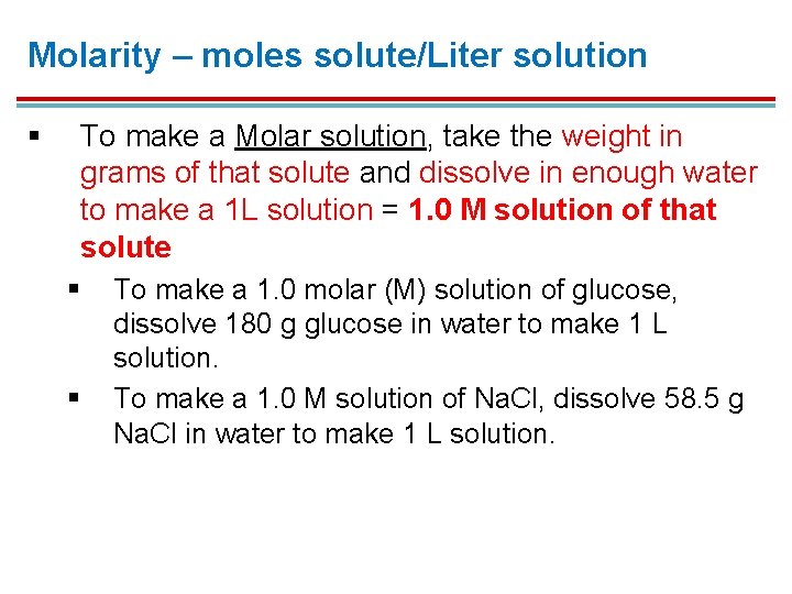 Molarity – moles solute/Liter solution § To make a Molar solution, take the weight Molarity – moles solute/Liter solution § To make a Molar solution, take the weight