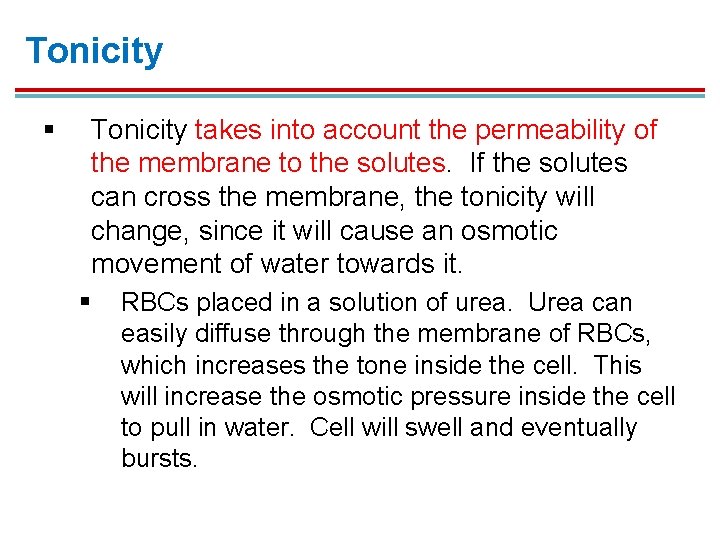 Tonicity § Tonicity takes into account the permeability of the membrane to the solutes. Tonicity § Tonicity takes into account the permeability of the membrane to the solutes.