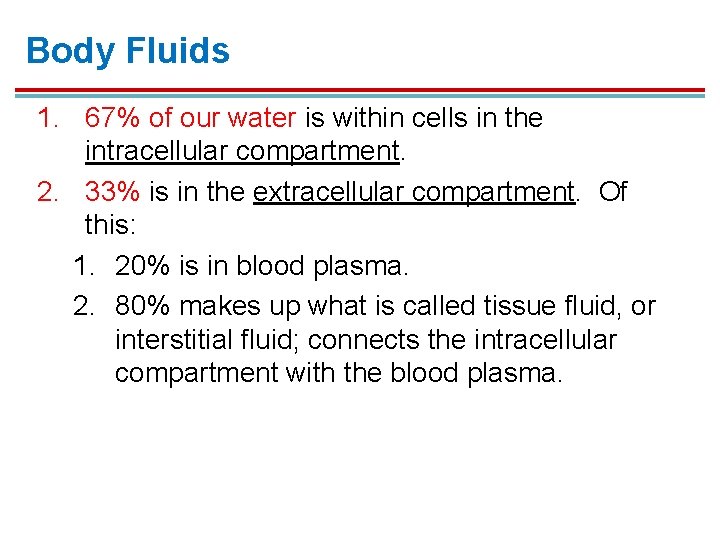 Body Fluids 1. 67% of our water is within cells in the intracellular compartment. Body Fluids 1. 67% of our water is within cells in the intracellular compartment.