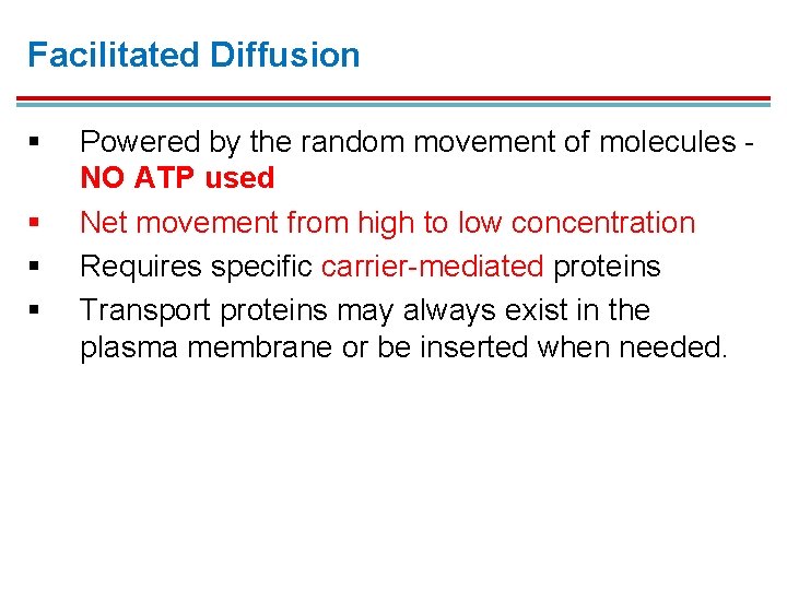 Facilitated Diffusion § § Powered by the random movement of molecules NO ATP used Facilitated Diffusion § § Powered by the random movement of molecules NO ATP used