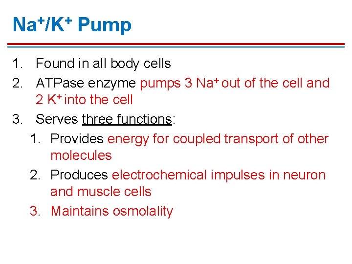 Na+/K+ Pump 1. Found in all body cells 2. ATPase enzyme pumps 3 Na+ Na+/K+ Pump 1. Found in all body cells 2. ATPase enzyme pumps 3 Na+
