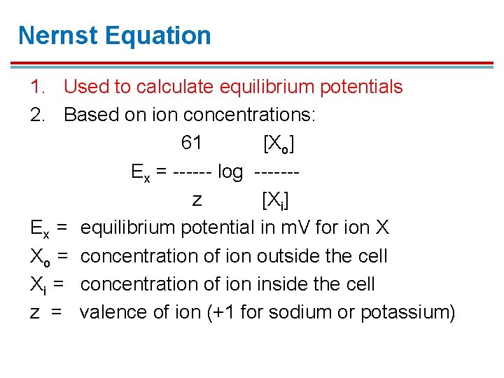 Nernst Equation 1. Used to calculate equilibrium potentials 2. Based on ion concentrations: 61 Nernst Equation 1. Used to calculate equilibrium potentials 2. Based on ion concentrations: 61