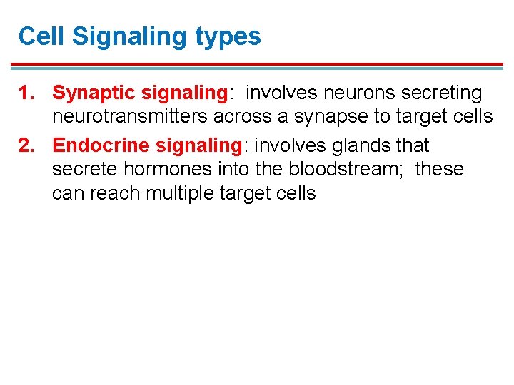 Cell Signaling types 1. Synaptic signaling: involves neurons secreting neurotransmitters across a synapse to Cell Signaling types 1. Synaptic signaling: involves neurons secreting neurotransmitters across a synapse to