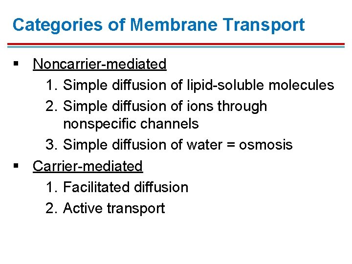 Categories of Membrane Transport § Noncarrier-mediated 1. Simple diffusion of lipid-soluble molecules 2. Simple Categories of Membrane Transport § Noncarrier-mediated 1. Simple diffusion of lipid-soluble molecules 2. Simple
