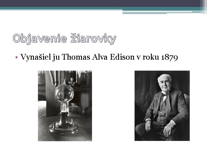 Objavenie žiarovky • Vynašiel ju Thomas Alva Edison v roku 1879 