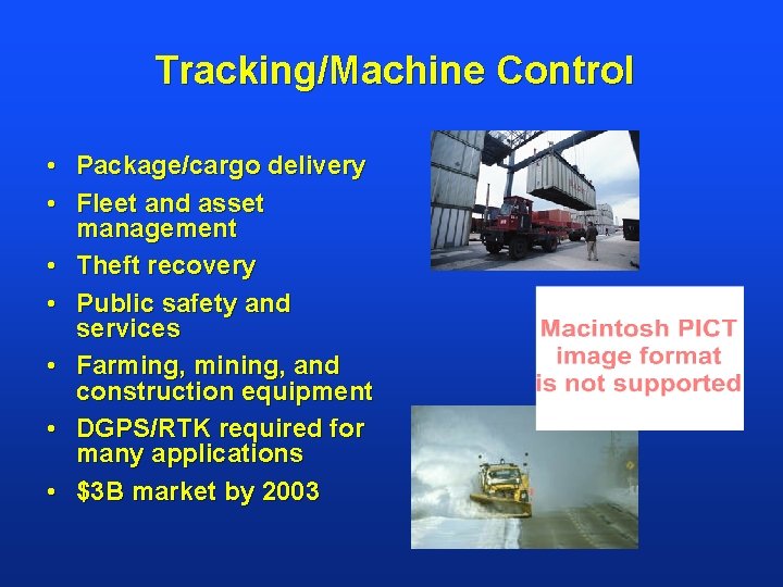 Tracking/Machine Control • Package/cargo delivery • Fleet and asset management • Theft recovery •