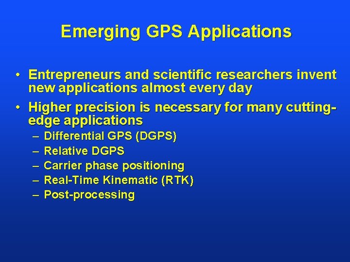 Emerging GPS Applications • Entrepreneurs and scientific researchers invent new applications almost every day