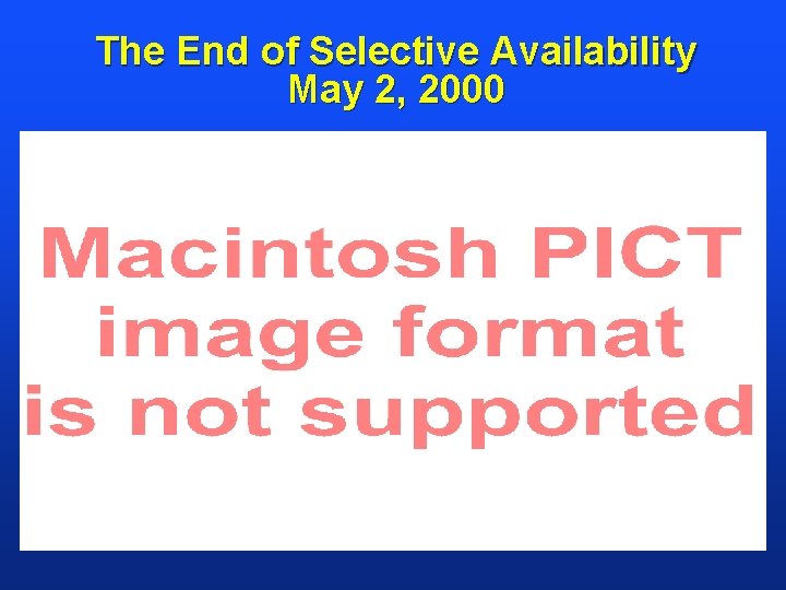 The End of Selective Availability May 2, 2000 