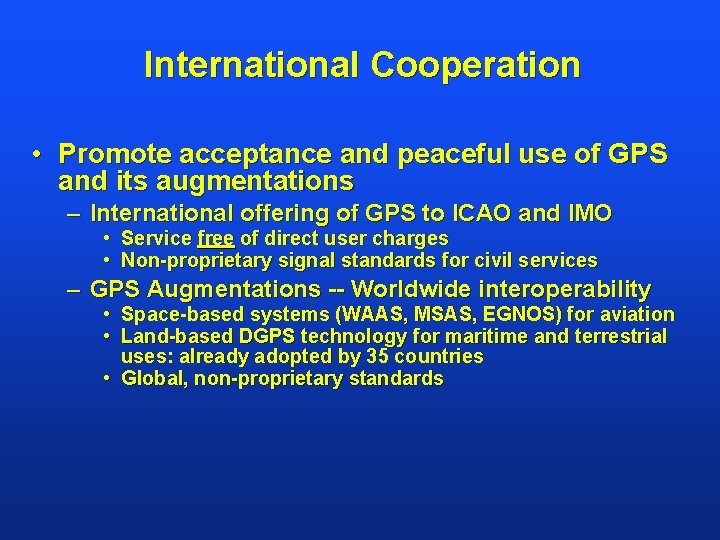 International Cooperation • Promote acceptance and peaceful use of GPS and its augmentations –