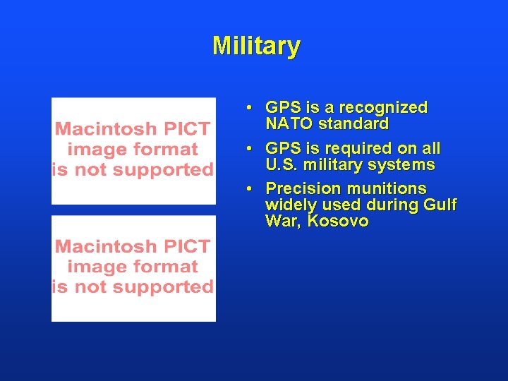 Military • GPS is a recognized NATO standard • GPS is required on all