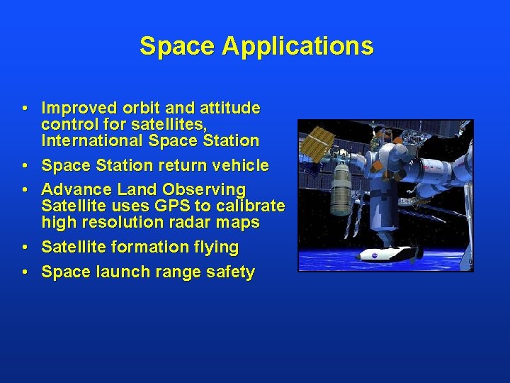 Space Applications • Improved orbit and attitude control for satellites, International Space Station •