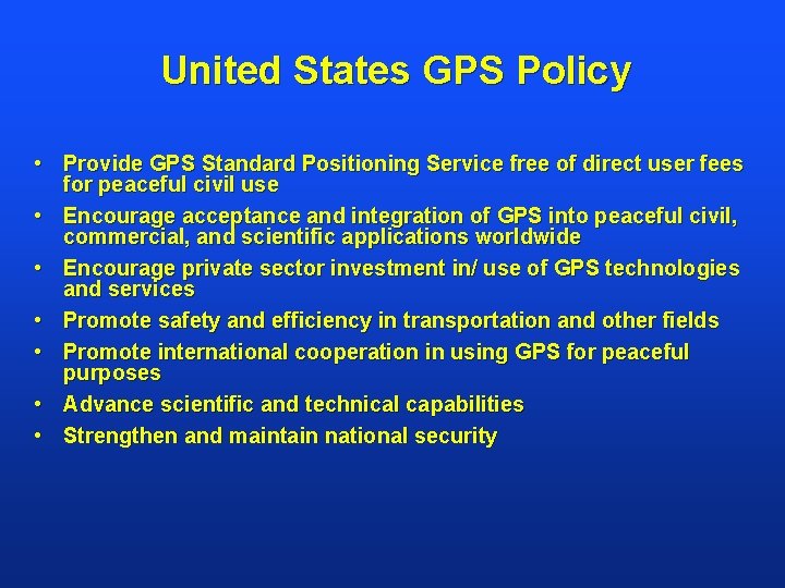 United States GPS Policy • Provide GPS Standard Positioning Service free of direct user