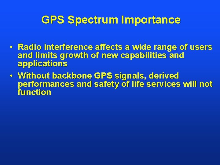 GPS Spectrum Importance • Radio interference affects a wide range of users and limits