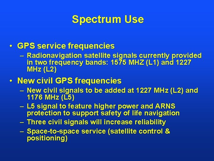 Spectrum Use • GPS service frequencies – Radionavigation satellite signals currently provided in two