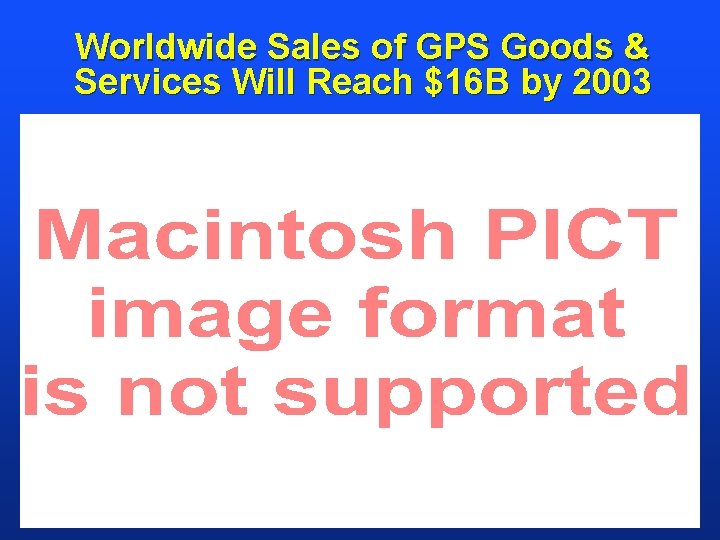 Worldwide Sales of GPS Goods & Services Will Reach $16 B by 2003 