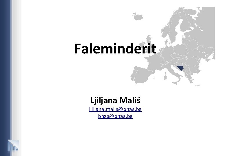 Faleminderit Ljiljana Mališ ljiljana. malis@bhas. ba bhas@bhas. ba 