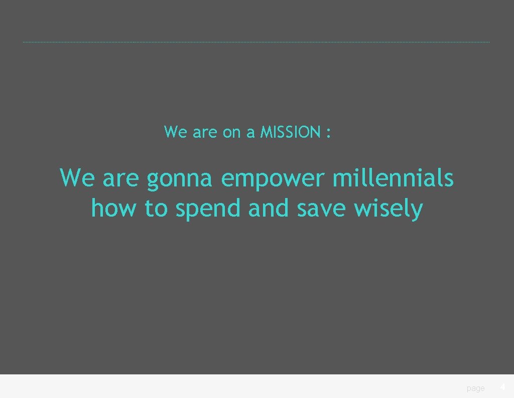 We are on a MISSION : We are gonna empower millennials how to spend