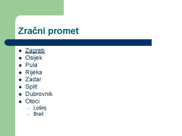 Zračni promet l l l l Zagreb Osijek Pula Rijeka Zadar Split Dubrovnik Otoci