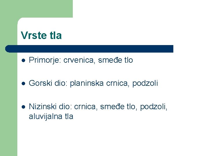 Vrste tla l Primorje: crvenica, smeđe tlo l Gorski dio: planinska crnica, podzoli l