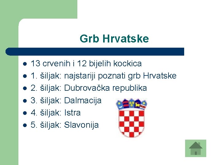 Grb Hrvatske l l l 13 crvenih i 12 bijelih kockica 1. šiljak: najstariji