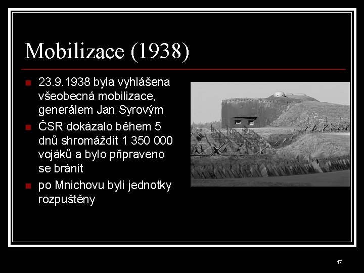 Mobilizace (1938) n n n 23. 9. 1938 byla vyhlášena všeobecná mobilizace, generálem Jan