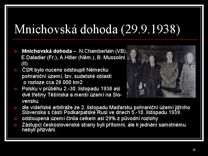 Mnichovská dohoda (29. 9. 1938) Mnichovská dohoda – N. Chamberlain (VB), E. Daladier (Fr.