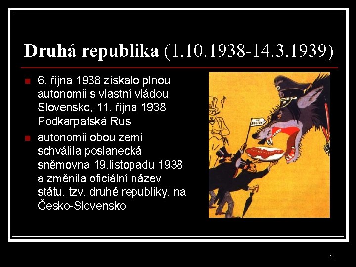 Druhá republika (1. 10. 1938 -14. 3. 1939) n n 6. října 1938 získalo