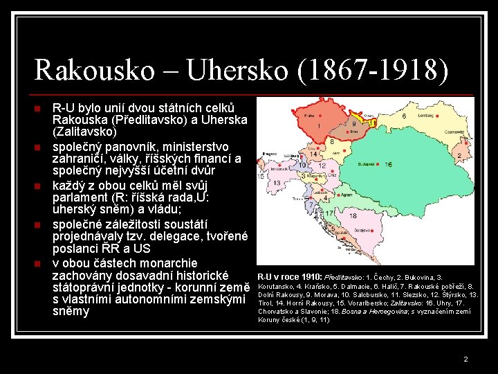 Rakousko – Uhersko (1867 -1918) n n n R-U bylo unií dvou státních celků