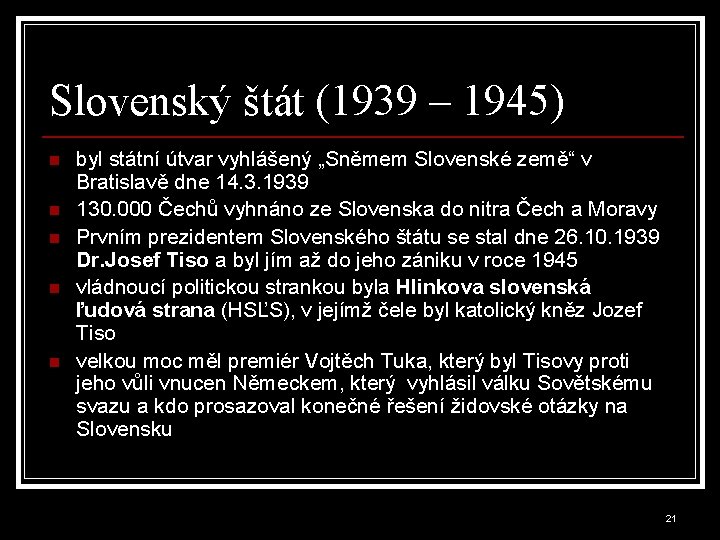 Slovenský štát (1939 – 1945) n n n byl státní útvar vyhlášený „Sněmem Slovenské