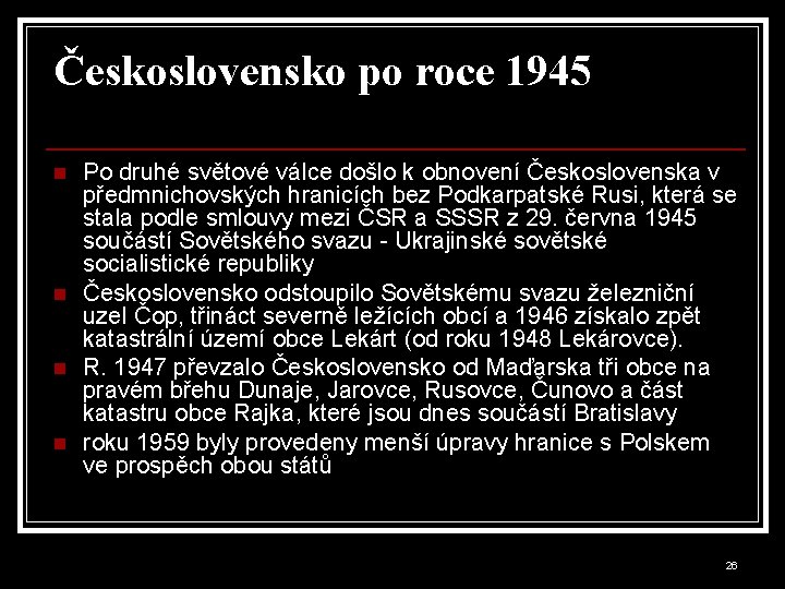 Československo po roce 1945 n n Po druhé světové válce došlo k obnovení Československa