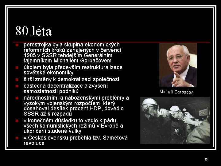 80. léta n n n n perestrojka byla skupina ekonomických reformních kroků zahájených v