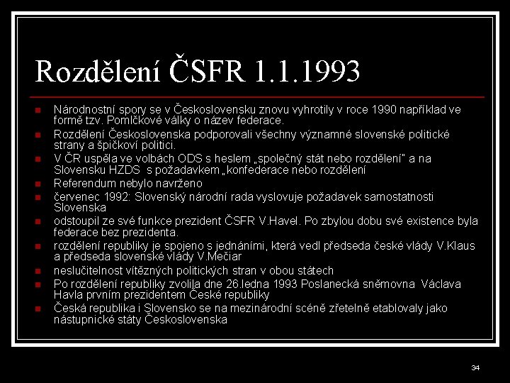 Rozdělení ČSFR 1. 1. 1993 n n n n n Národnostní spory se v