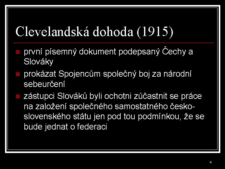 Clevelandská dohoda (1915) n n n první písemný dokument podepsaný Čechy a Slováky prokázat