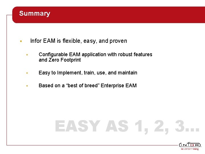 Summary Infor EAM is flexible, easy, and proven § § Configurable EAM application with