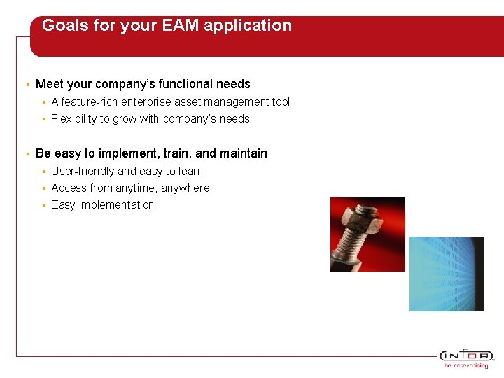 Goals for your EAM application § Meet your company’s functional needs A feature-rich enterprise