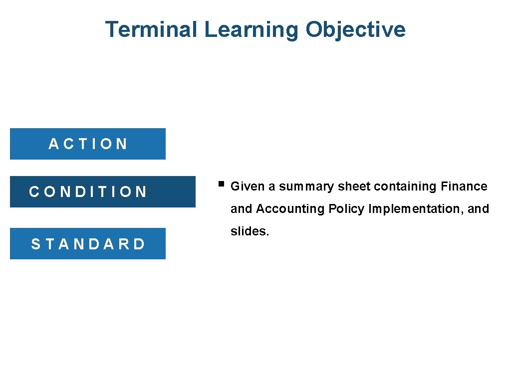 Terminal Learning Objective ACTION CONDITION § Given a summary sheet containing Finance and Accounting