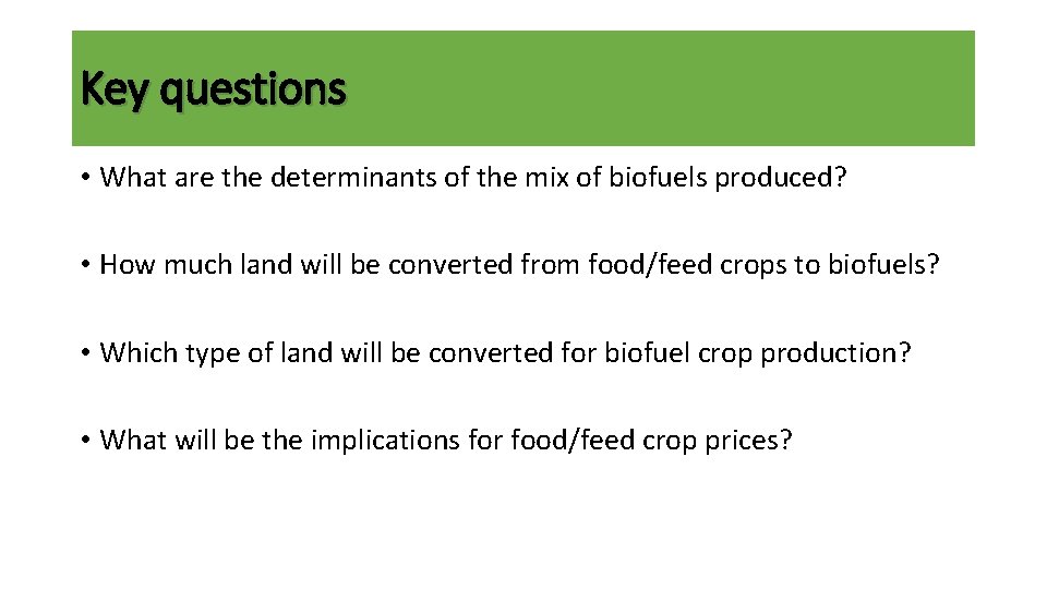 Key questions • What are the determinants of the mix of biofuels produced? •