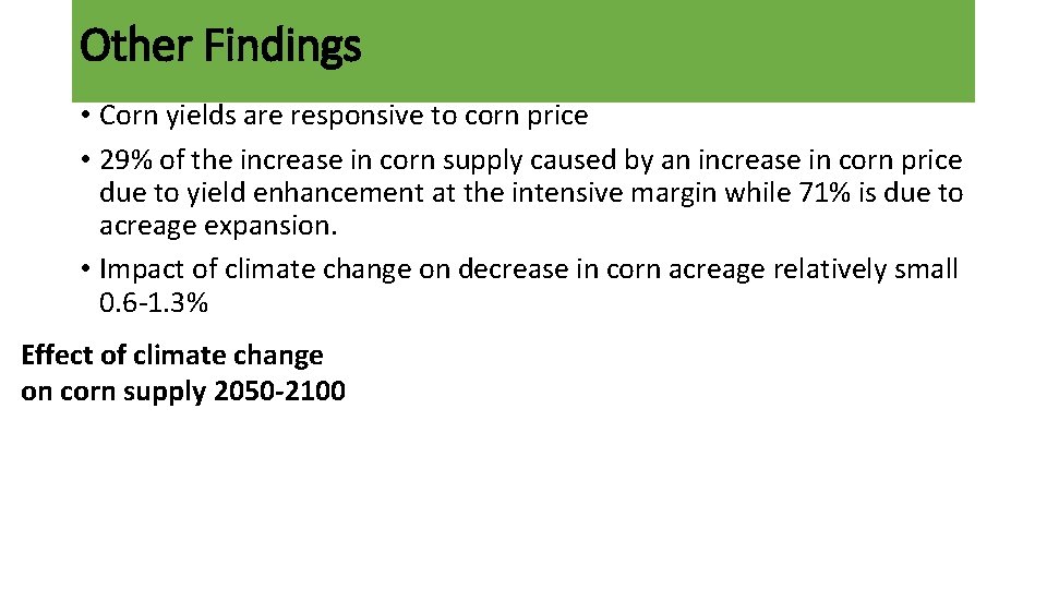 Other Findings • Corn yields are responsive to corn price • 29% of the