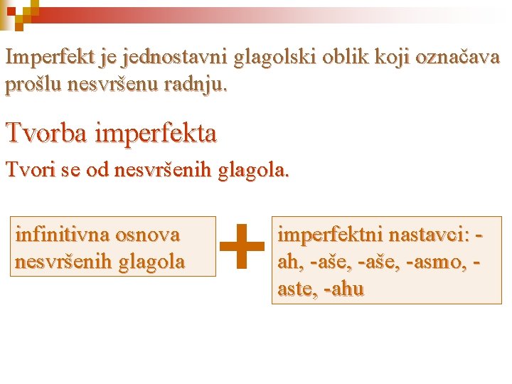 Imperfekt je jednostavni glagolski oblik koji označava prošlu nesvršenu radnju. Tvorba imperfekta Tvori se