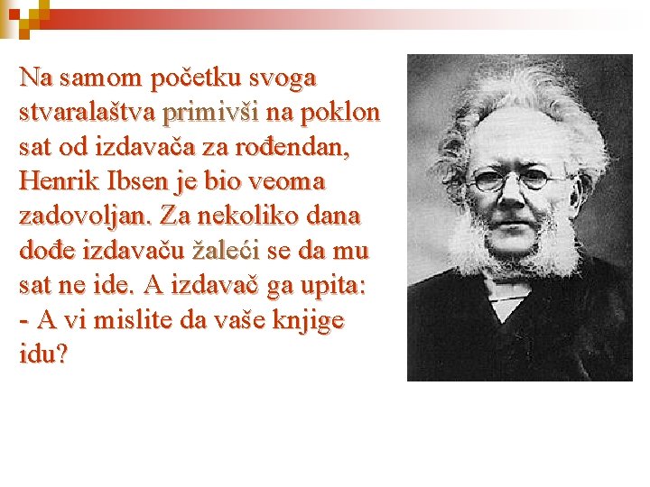 Na samom početku svoga stvaralaštva primivši na poklon sat od izdavača za rođendan, Henrik