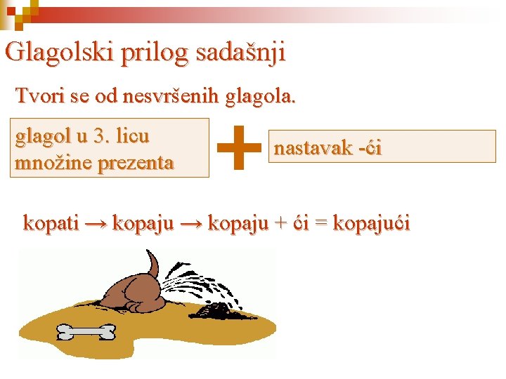 Glagolski prilog sadašnji Tvori se od nesvršenih glagola. glagol u 3. licu množine prezenta