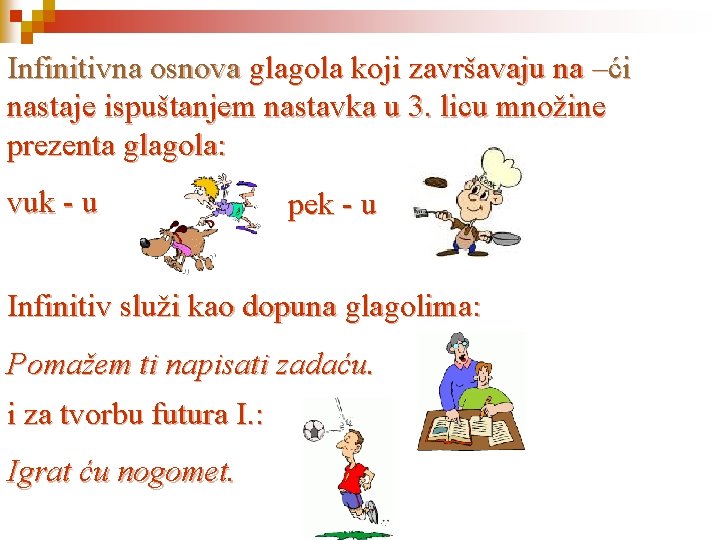 Infinitivna osnova glagola koji završavaju na –ći nastaje ispuštanjem nastavka u 3. licu množine