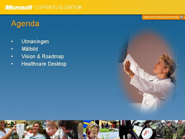 www. microsoft. se/government Agenda • • Utmaningen Målbild Vision & Roadmap Healthcare Desktop 