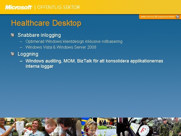www. microsoft. se/government Healthcare Desktop Snabbare inlogging – Optimerad Windows klientdesign inklusive rollbasering –