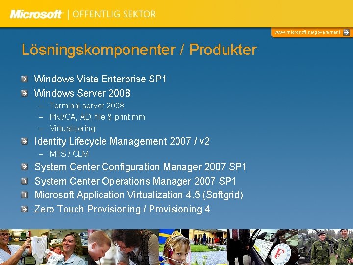 www. microsoft. se/government Lösningskomponenter / Produkter Windows Vista Enterprise SP 1 Windows Server 2008