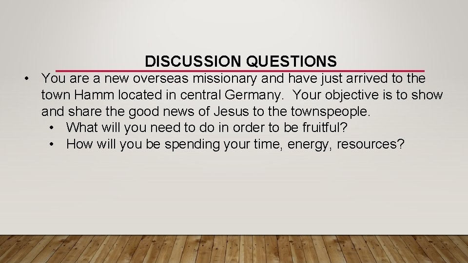 DISCUSSION QUESTIONS • You are a new overseas missionary and have just arrived to